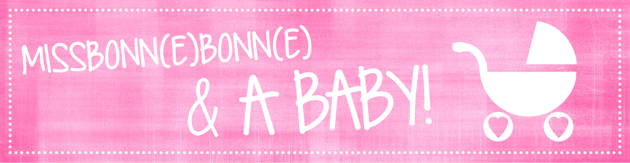 Am Vatertag wird aus MissBB: MissBonne(e)Bonn(e) & a baby <3